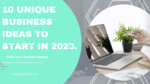 10 unique business ideas to start in 2023.